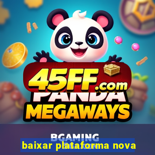 baixar plataforma nova